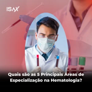 Quais são as 5 áreas de Especialização na Hematologia? - Blog